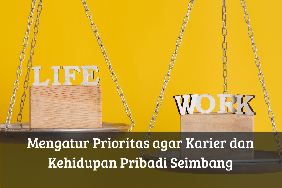Mengatur Prioritas agar Karier dan Kehidupan Pribadi Seimbang