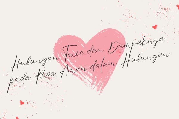 Hubungan Toxic dan Dampaknya pada Rasa Aman dalam Hubungan