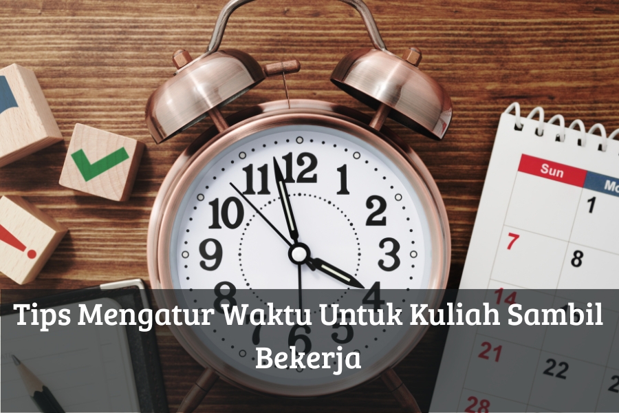 Tips Mengatur Waktu Untuk Kuliah Sambil Bekerja