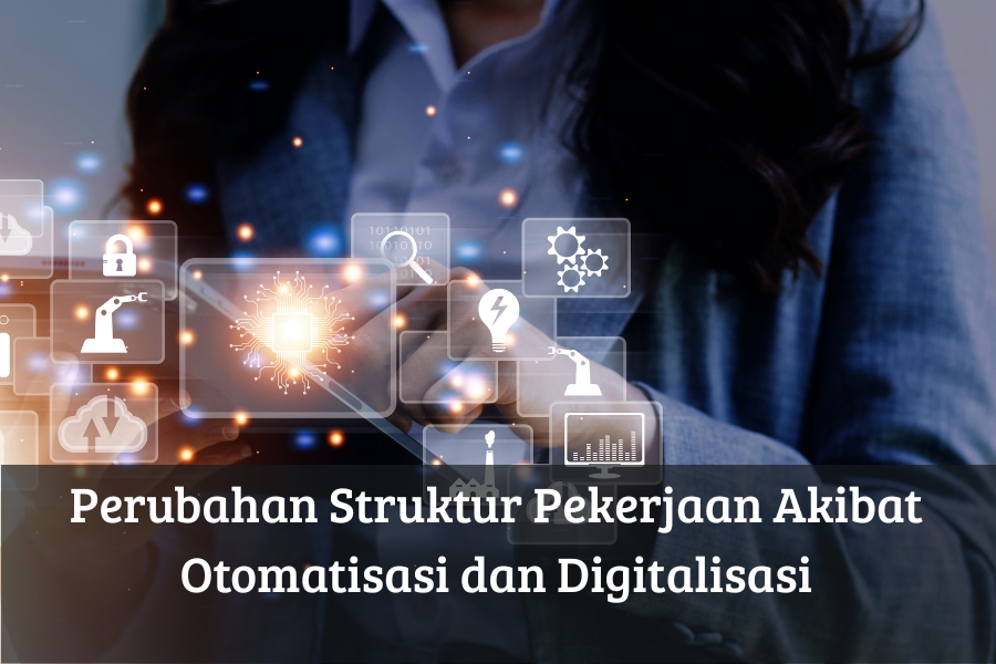 Perubahan Struktur Pekerjaan Akibat Otomatisasi dan Digitalisasi