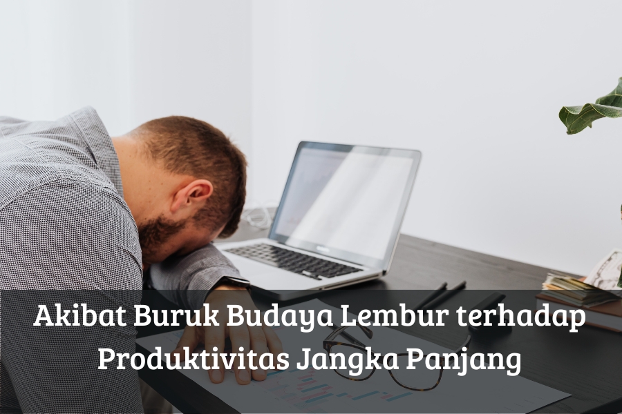 Akibat Buruk Budaya Lembur terhadap Produktivitas Jangka Panjang