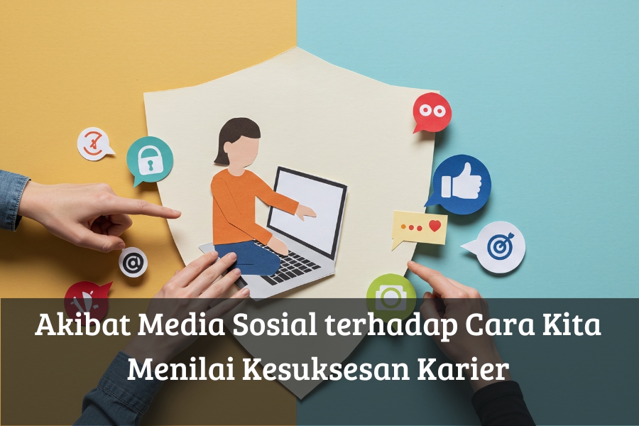 Akibat Media Sosial terhadap Cara Kita Menilai Kesuksesan Karier