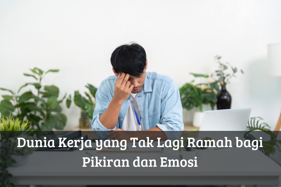 Dunia Kerja yang Tak Lagi Ramah bagi Pikiran dan Emosi