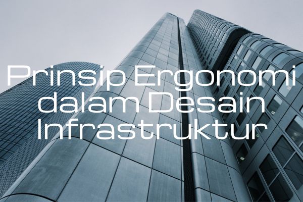 Prinsip Ergonomi dalam Desain Infrastruktur