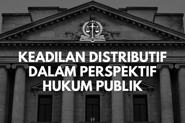 Keadilan Distributif dalam Perspektif Hukum Publik