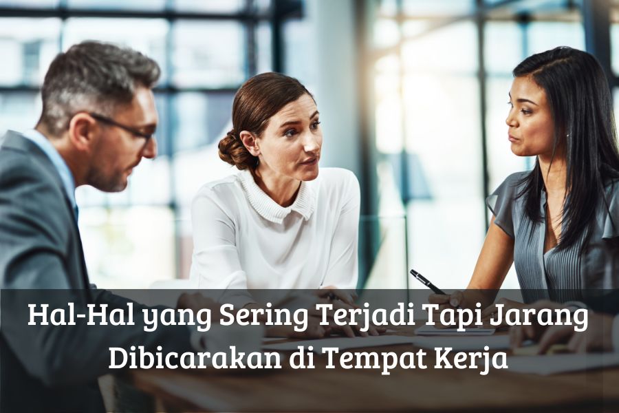 Hal-Hal yang Sering Terjadi Tapi Jarang Dibicarakan di Tempat Kerja