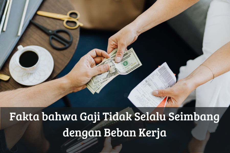 Fakta bahwa Gaji Tidak Selalu Seimbang dengan Beban Kerja