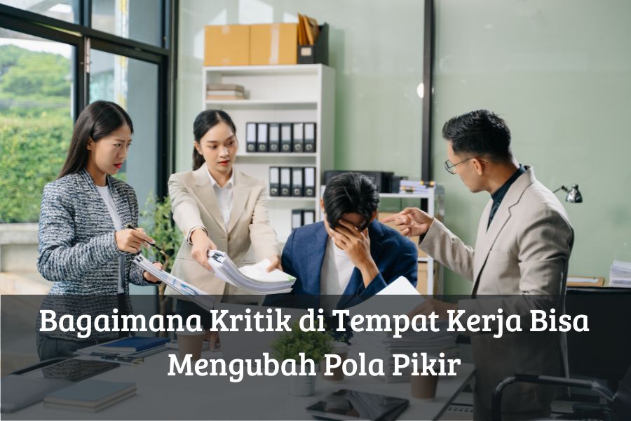 Bagaimana Kritik di Tempat Kerja Bisa Mengubah Pola Pikir