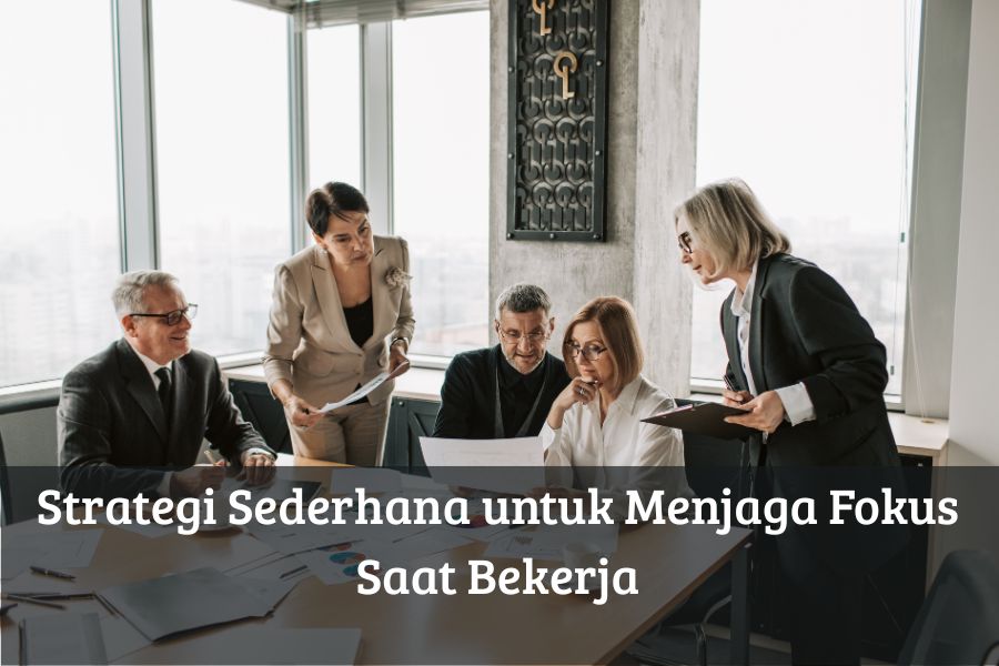 Strategi Sederhana untuk Menjaga Fokus Saat Bekerja