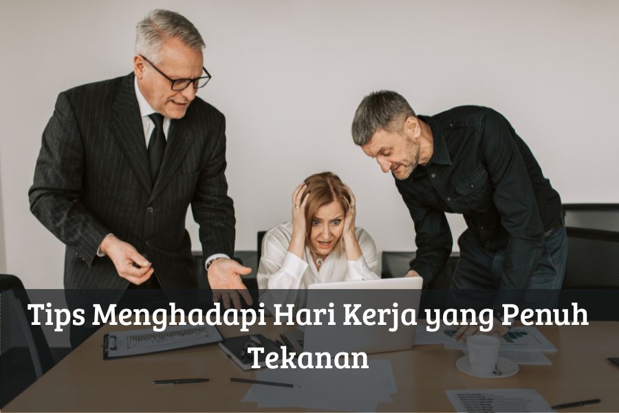 Tips Menghadapi Hari Kerja yang Penuh Tekanan