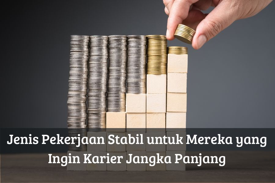 Jenis Pekerjaan Stabil untuk Mereka yang Ingin Karier Jangka Panjang