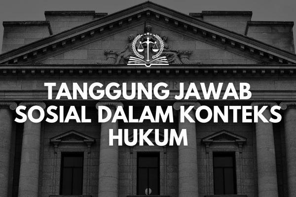 Tanggung Jawab Sosial dalam Konteks Hukum