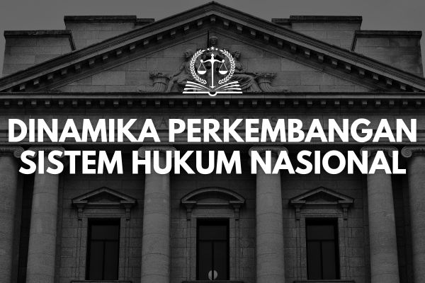 Dinamika Perkembangan Sistem Hukum Nasional