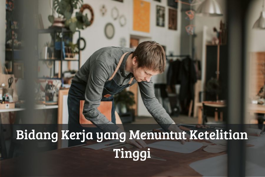 Bidang Kerja yang Menuntut Ketelitian Tinggi