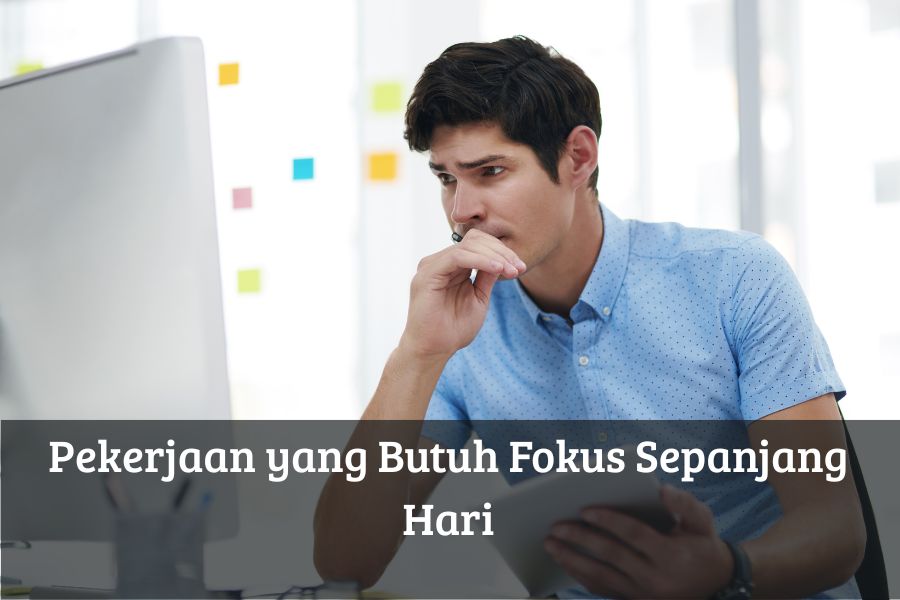 Pekerjaan yang Butuh Fokus Sepanjang Hari