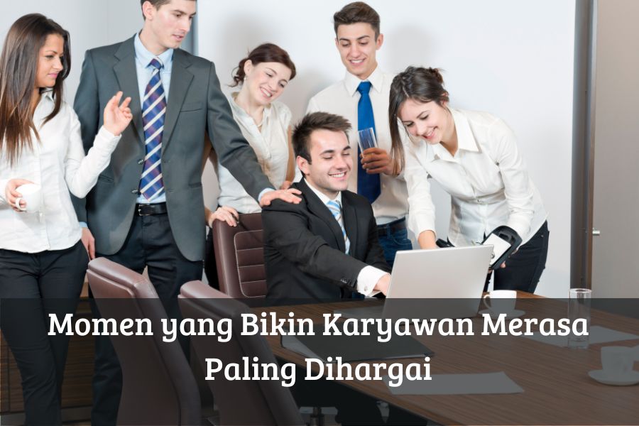 Momen yang Bikin Karyawan Merasa Paling Dihargai