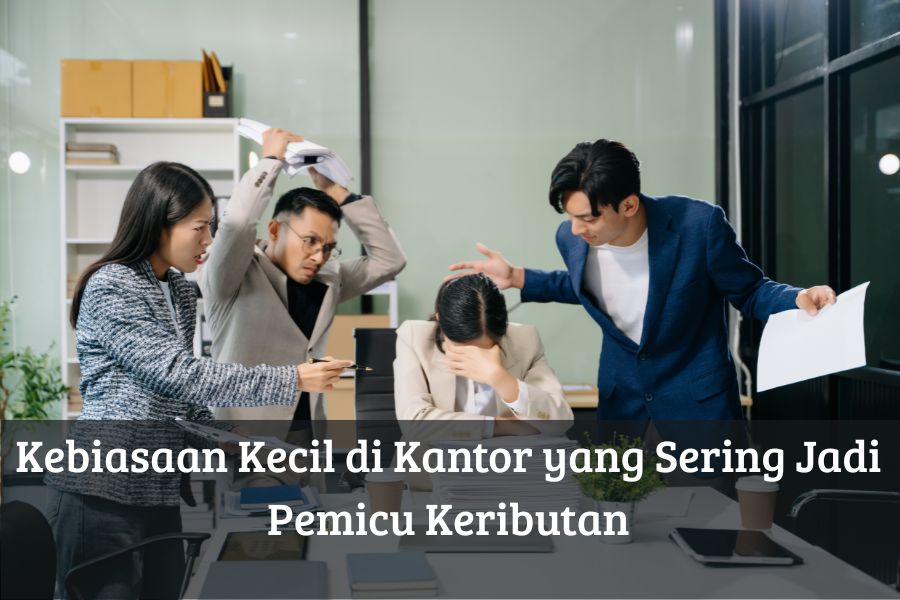 Kebiasaan Kecil di Kantor yang Sering Jadi Pemicu Keributan