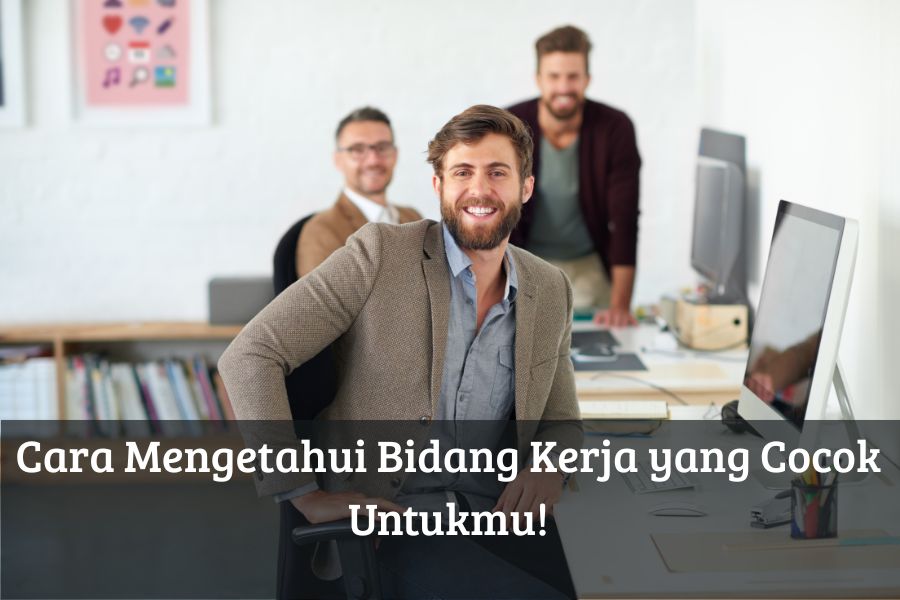 Cara Mengetahui Bidang Kerja yang Cocok Untukmu