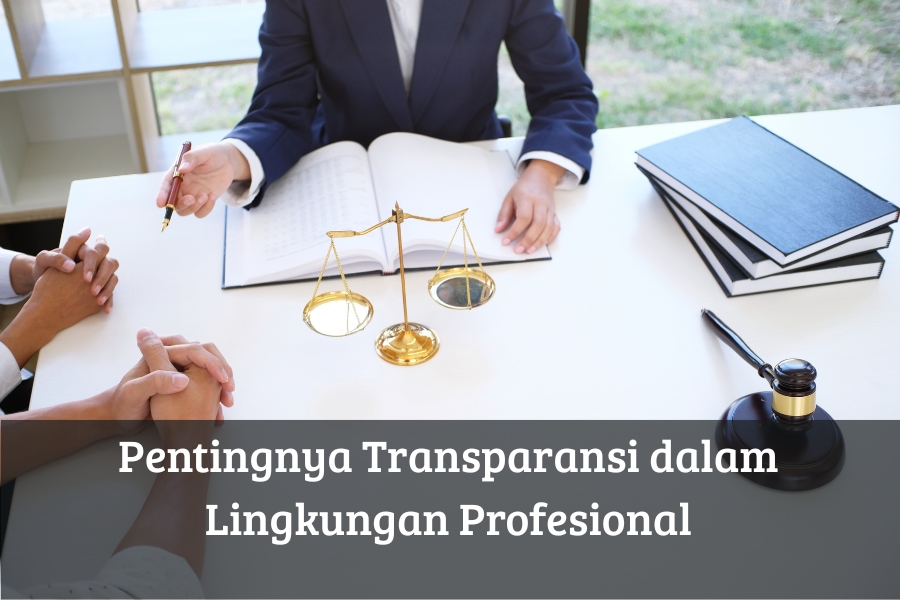 Pentingnya Transparansi dalam Lingkungan Profesional