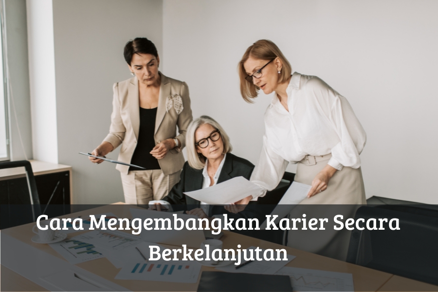 Cara Mengembangkan Karier Secara Berkelanjutan