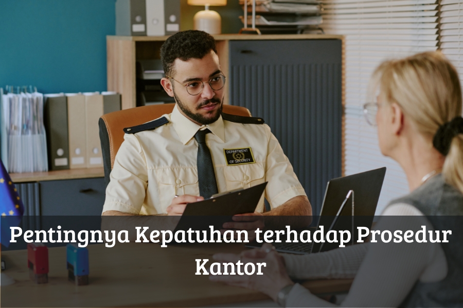 Pentingnya Kepatuhan terhadap Prosedur Kantor