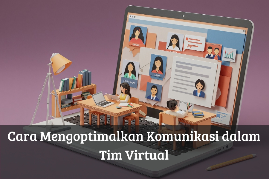 Cara Mengoptimalkan Komunikasi dalam Tim Virtual