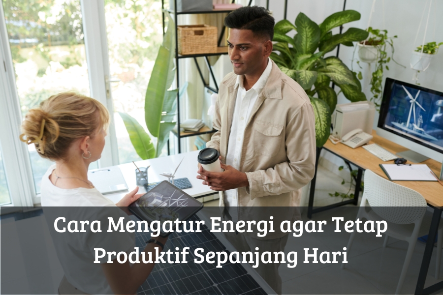 Cara Mengatur Energi agar Tetap Produktif Sepanjang Hari
