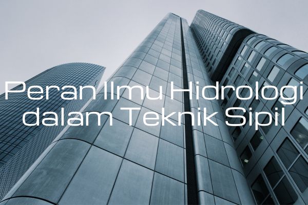 Peran Ilmu Hidrologi dalam Teknik Sipil