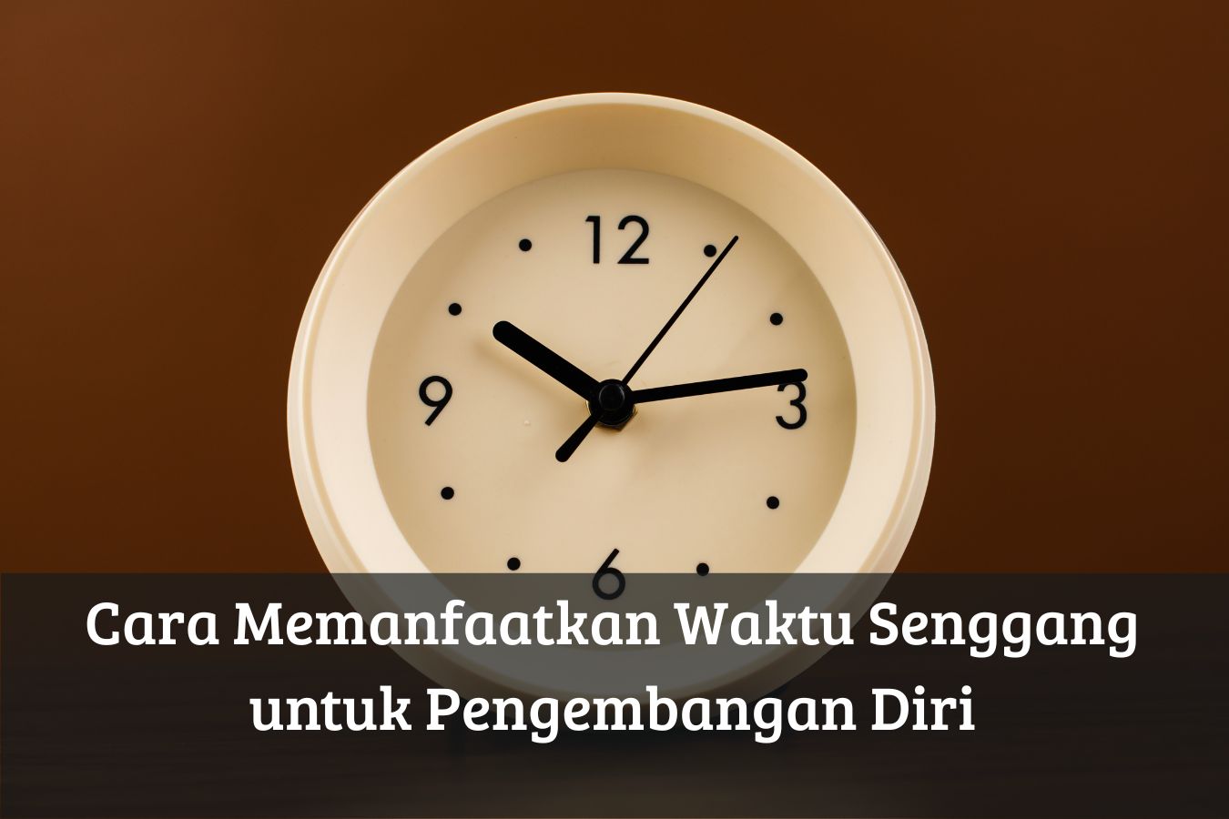 Cara Memanfaatkan Waktu Senggang untuk Pengembangan Diri