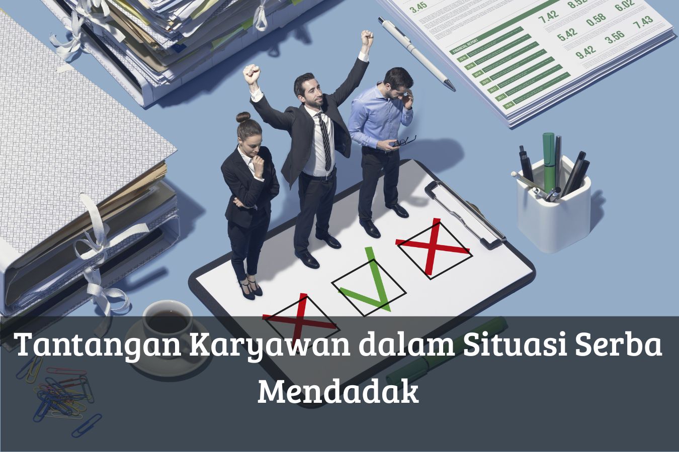 Tantangan Karyawan dalam Situasi Serba Mendadak