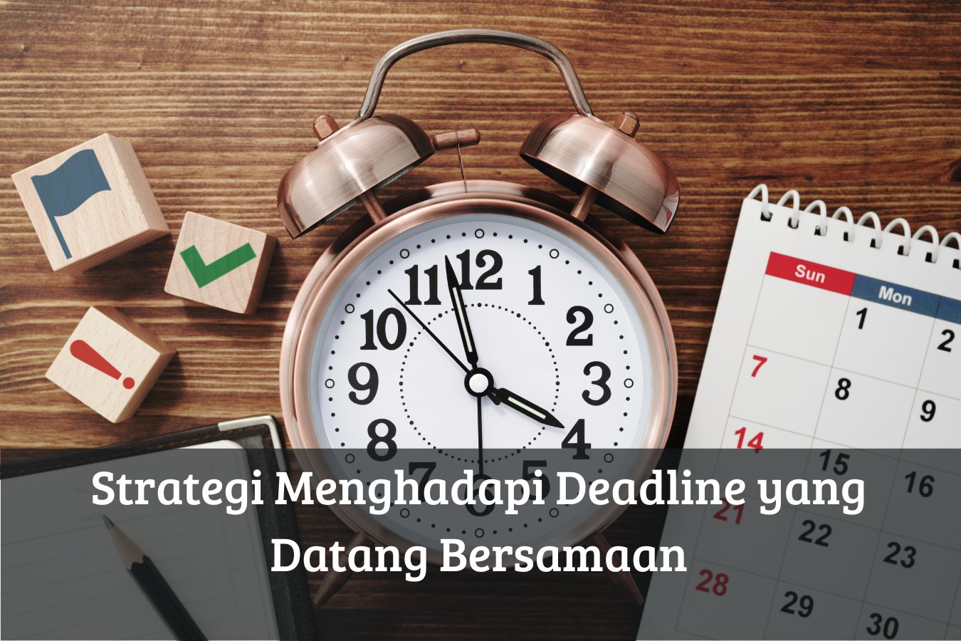 Strategi Menghadapi Deadline yang Datang Bersamaan
