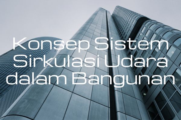 Konsep Sistem Sirkulasi Udara dalam Bangunan