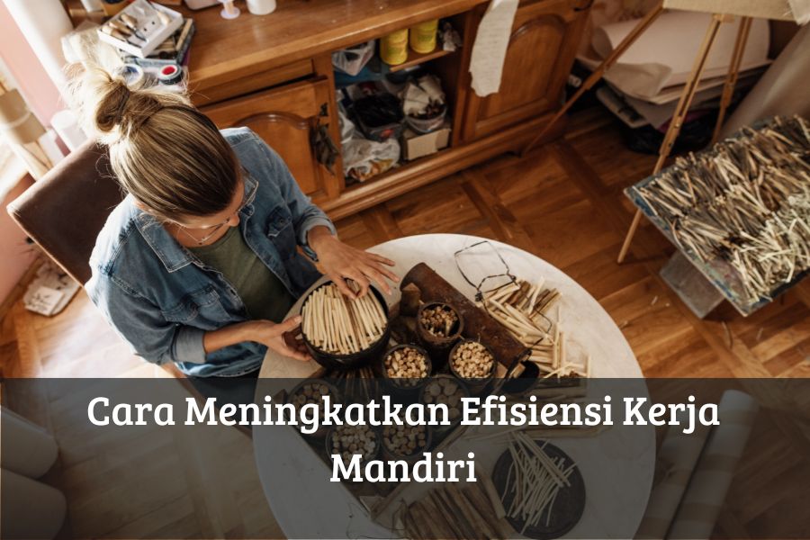 Cara Meningkatkan Efisiensi Kerja Mandiri
