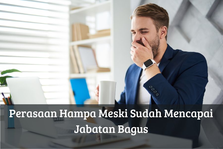 Perasaan Hampa Meski Sudah Mencapai Jabatan Bagus