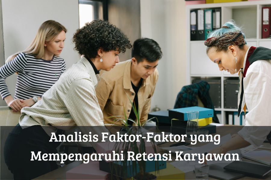 Analisis Faktor-Faktor yang Mempengaruhi Retensi Karyawan