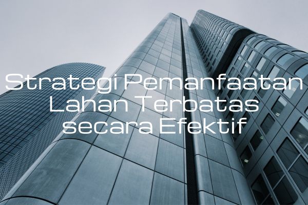Strategi Pemanfaatan Lahan Terbatas secara Efektif