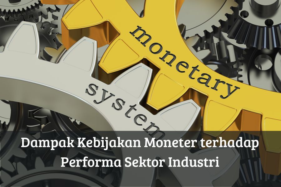 Dampak Kebijakan Moneter terhadap Performa Sektor Industri