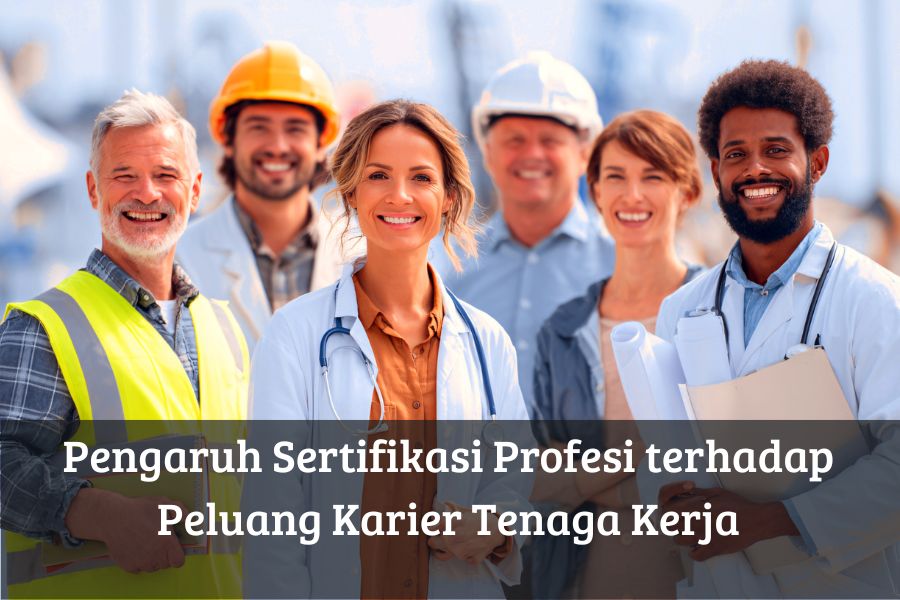 Pengaruh Sertifikasi Profesi terhadap Peluang Karier Tenaga Kerja