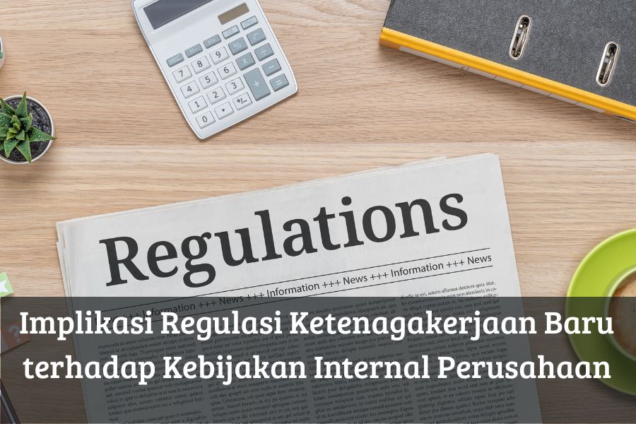 Implikasi Regulasi Ketenagakerjaan Baru terhadap Kebijakan Internal Perusahaan