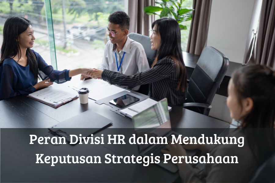 Peran Divisi HR dalam Mendukung Keputusan Strategis Perusahaan