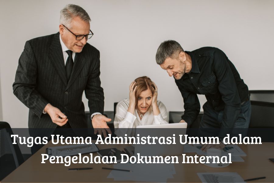 Tugas Utama Administrasi Umum dalam Pengelolaan Dokumen Internal