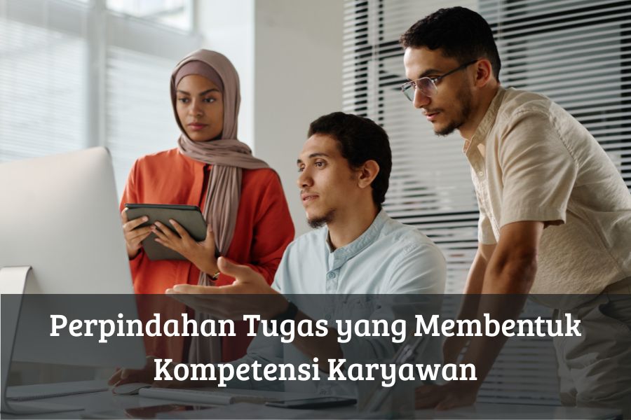 Perpindahan Tugas yang Membentuk Kompetensi Karyawan