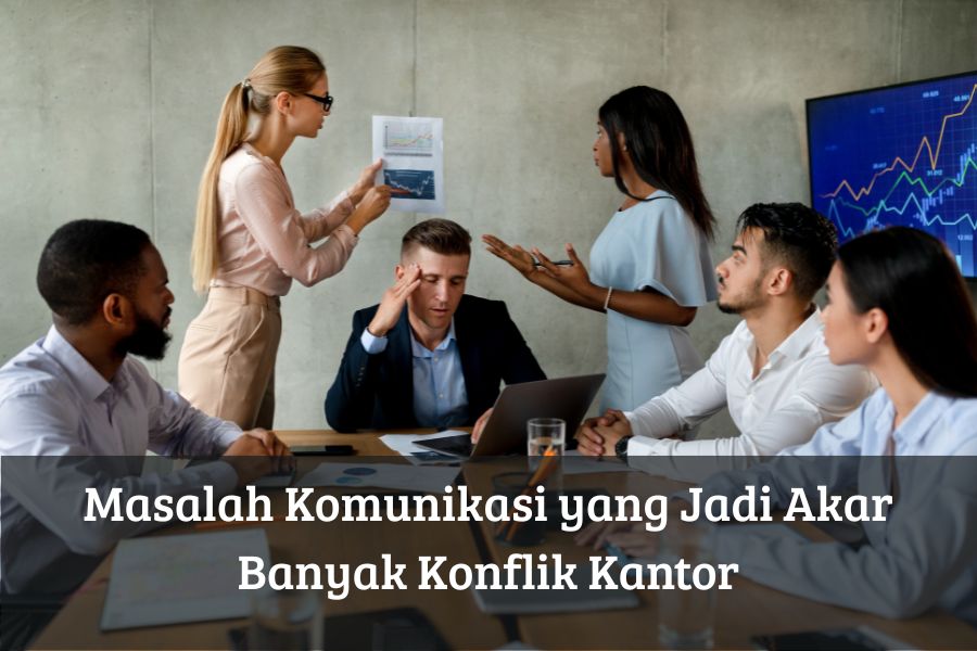 Masalah Komunikasi yang Jadi Akar Banyak Konflik Kantor
