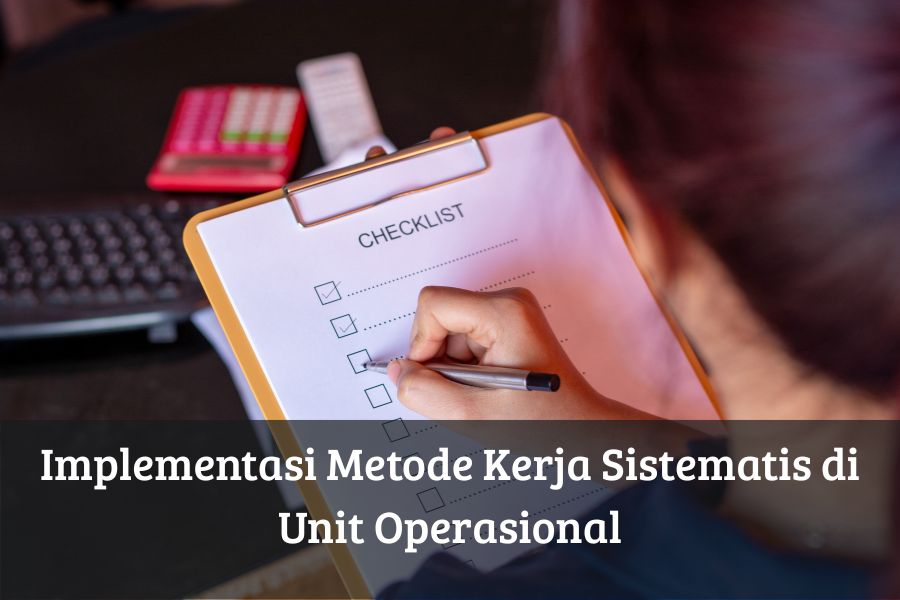 Implementasi Metode Kerja Sistematis di Unit Operasional
