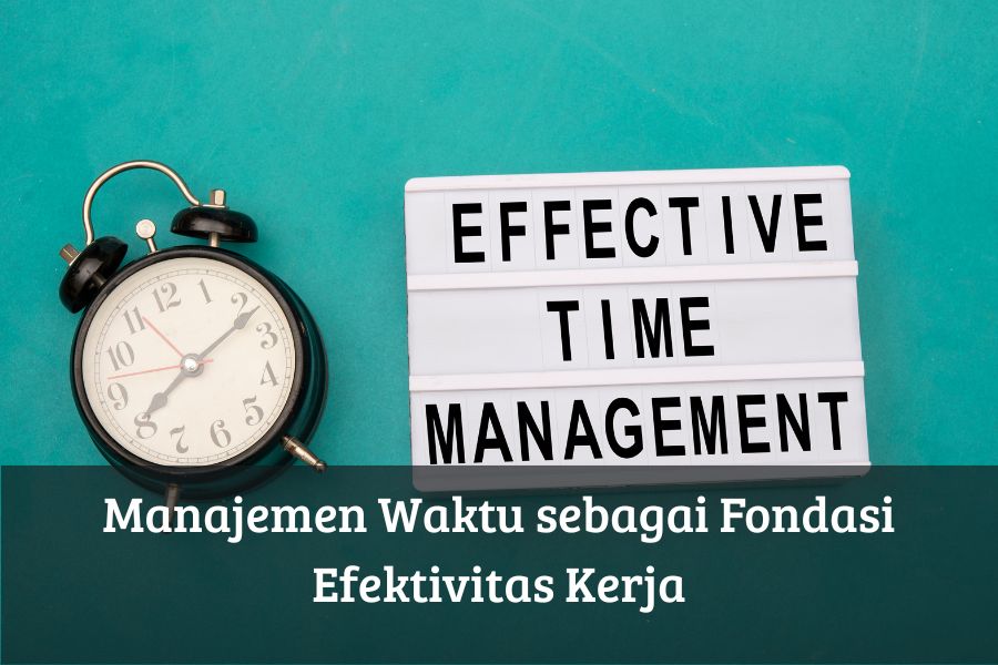 Manajemen Waktu sebagai Fondasi Efektivitas Kerja