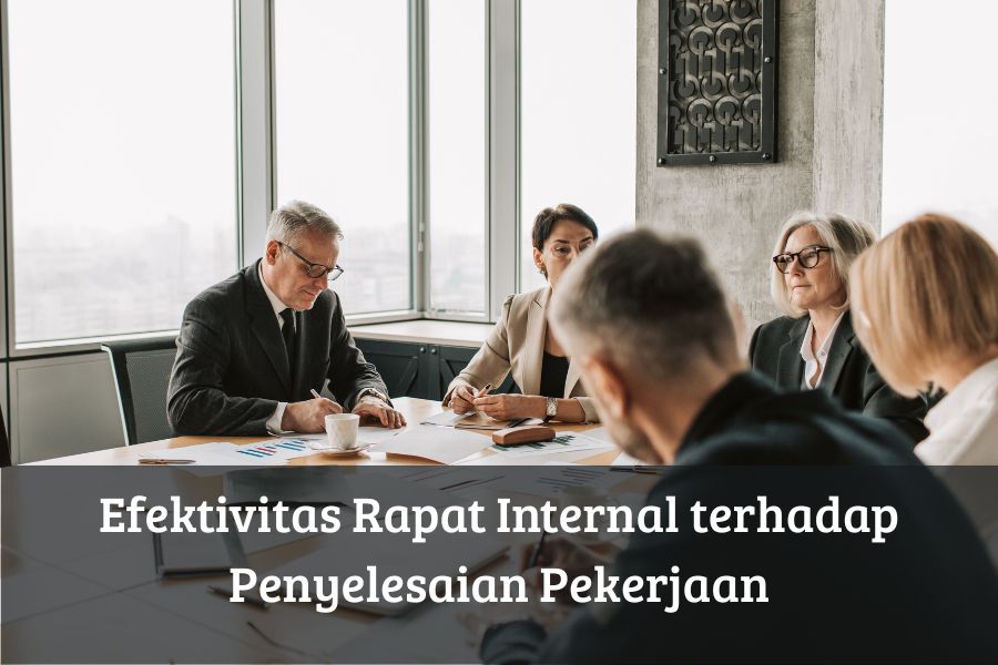 Efektivitas Rapat Internal terhadap Penyelesaian Pekerjaan
