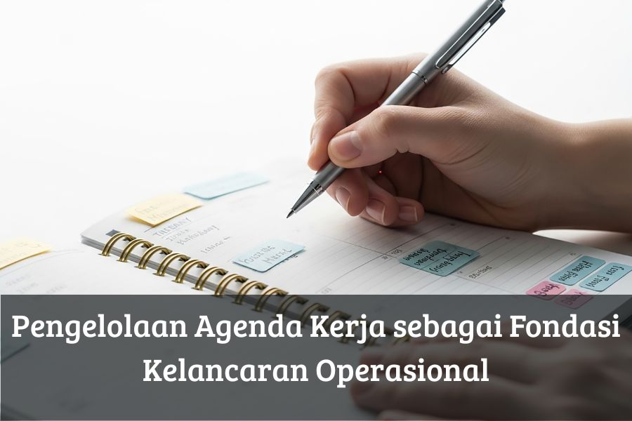 Pengelolaan Agenda Kerja sebagai Fondasi Kelancaran Operasional