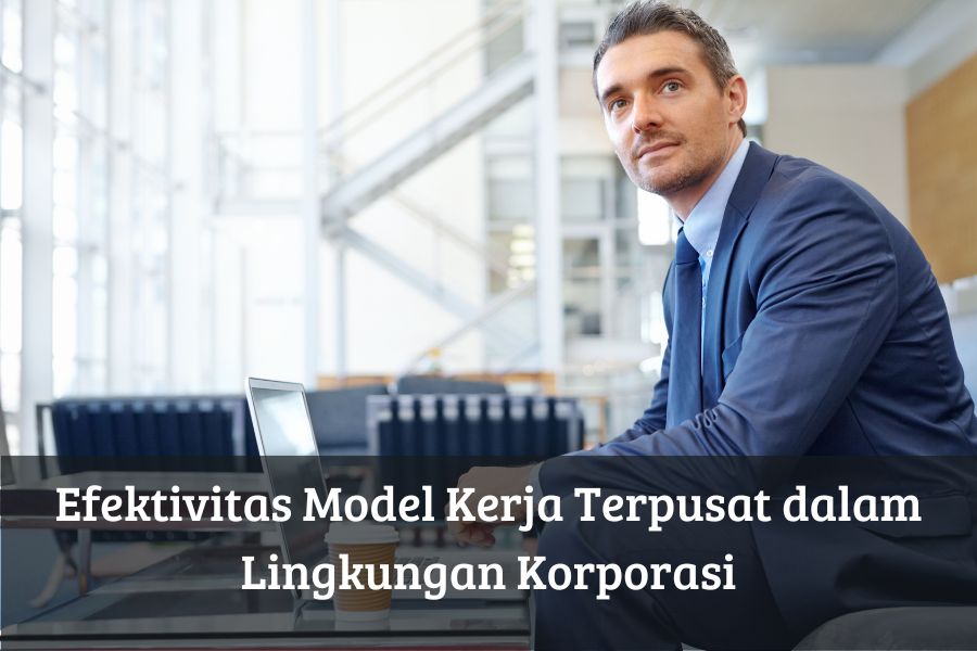 Efektivitas Model Kerja Terpusat dalam Lingkungan Korporasi