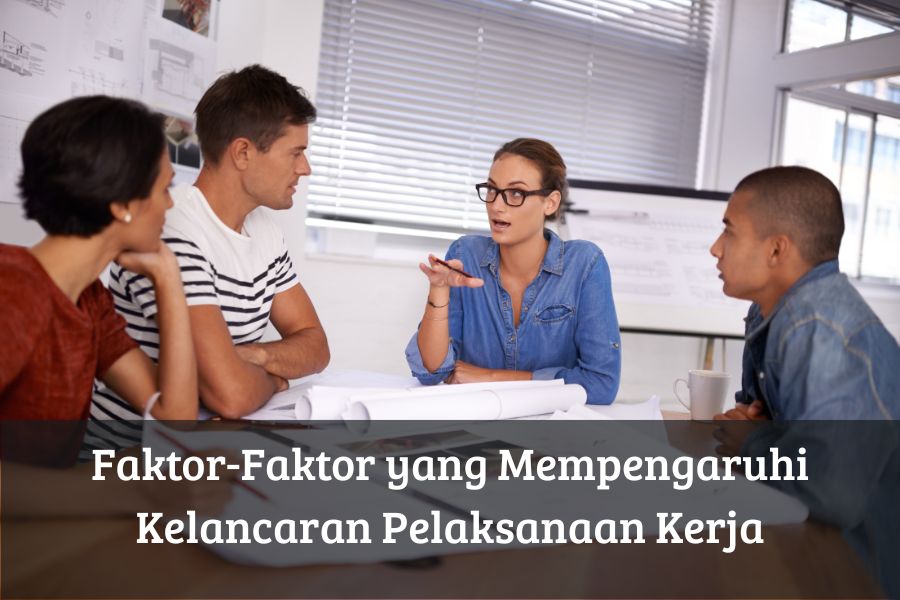Faktor-Faktor yang Mempengaruhi Kelancaran Pelaksanaan Kerja