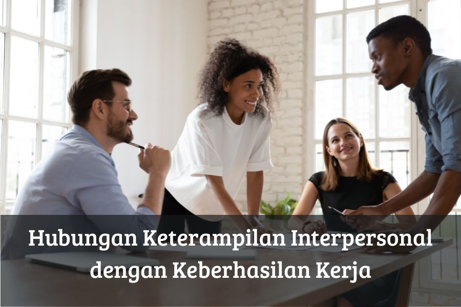 Hubungan Keterampilan Interpersonal dengan Keberhasilan Kerja